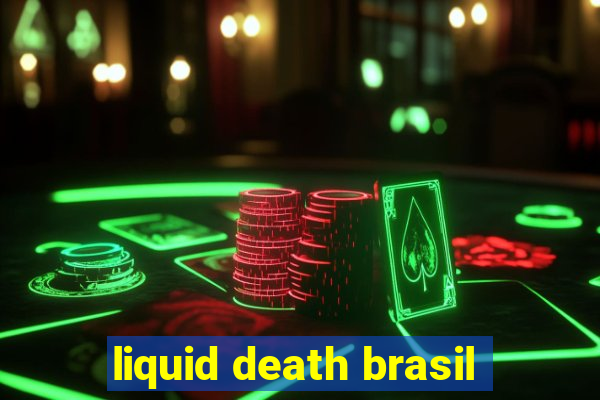 liquid death brasil